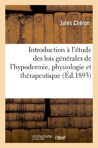 Cover for Cheron-j · Introduction À L'étude Des Lois Générales De L'hypodermie, Physiologie et Thérapeutique (Paperback Book) [French edition] (2013)