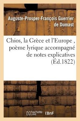 Cover for Guerrier De Dumast-a-p-f · Chios, La Grece et L'europe, Poeme Lyrique Accompagne De Notes Explicatives (Paperback Book) (2016)