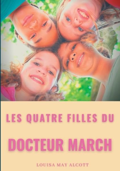 Cover for Louisa May Alcott · Les quatre filles du Docteur March: un grand classique de la litterature jeunesse de l'americaine Louisa May Alcott (titre original: Little Women) (Pocketbok) (2020)