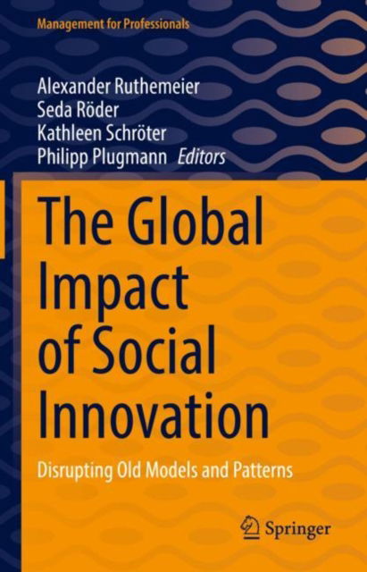 Cover for Alexander Ruthemeier · The Global Impact of Social Innovation: Disrupting Old Models and Patterns - Management for Professionals (Hardcover Book) [2022 edition] (2022)