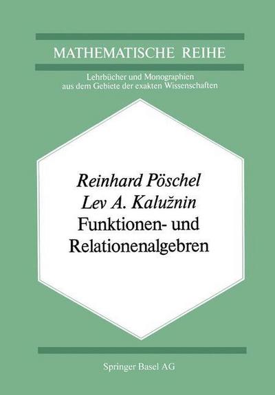 Cover for R Poeschel · Funktionen- Und Relationenalgebren: Ein Kapitel Der Diskreten Mathematik (Paperback Book) [Softcover Reprint of the Original 1st 1979 edition] (2014)