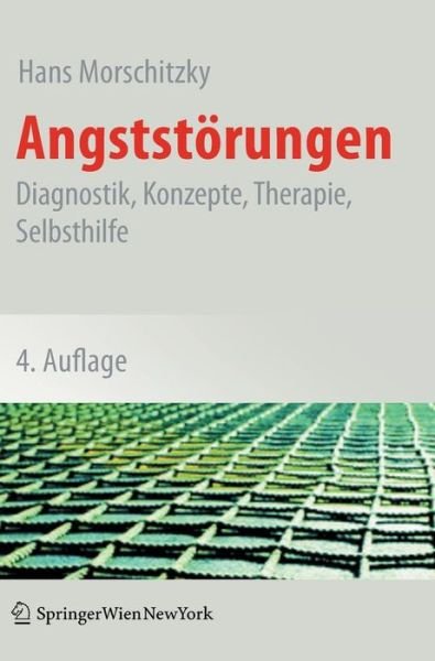 Cover for Hans Morschitzky · Angststoerungen: Diagnostik, Konzepte, Therapie, Selbsthilfe (Gebundenes Buch) [4th 4., Uberarb. U. Erw. Aufl. 2009 edition] (2009)