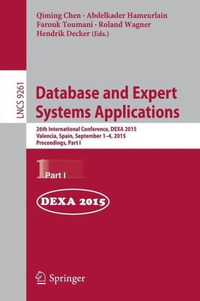 Cover for Qiming Chen · Database and Expert Systems Applications: 26th International Conference, DEXA 2015, Valencia, Spain, September 1-4, 2015, Proceedings, Part I - Information Systems and Applications, incl. Internet / Web, and HCI (Paperback Book) [1st ed. 2015 edition] (2015)