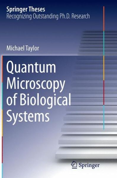 Quantum Microscopy of Biological Systems - Springer Theses - Michael Taylor - Books - Springer International Publishing AG - 9783319369488 - October 9, 2016