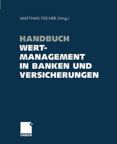 Cover for Matthias Fischer · Handbuch Wertmanagement in Banken Und Versicherungen (Paperback Book) [Softcover Reprint of the Original 1st 2004 edition] (2012)