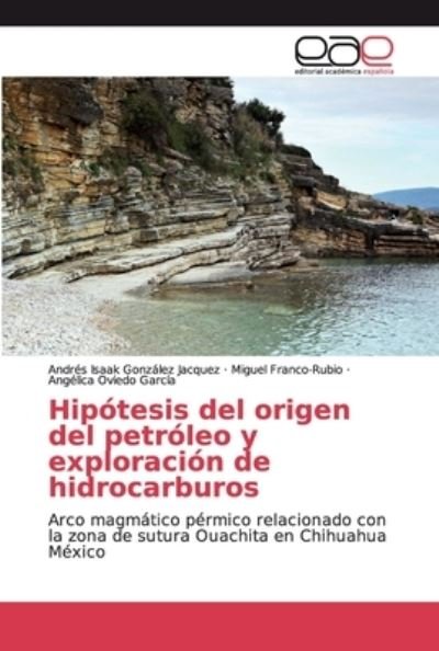 Cover for Andrés Isaak González Jacquez · Hipotesis del origen del petroleo y exploracion de hidrocarburos (Paperback Bog) (2019)