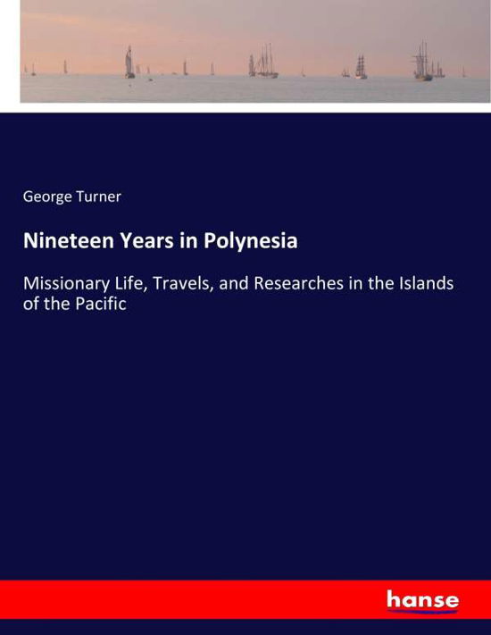 Nineteen Years in Polynesia - Turner - Kirjat -  - 9783337345488 - maanantai 16. lokakuuta 2017
