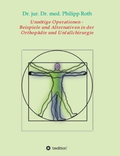 Cover for Dr Dr Jur Med Philipp Roth · Unnoetige Operationen - Beispiele und Alternativen in der Orthopadie und Unfallchirurgie (Taschenbuch) (2021)