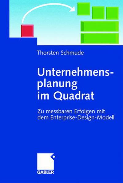 Cover for Thorsten Schmude · Unternehmensplanung Im Quadrat: Zu Messbaren Erfolgen Mit Dem Enterprise-Design-Modell (Hardcover Book) [2003 edition] (2003)