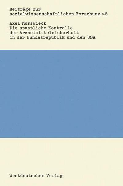 Cover for Axel Murswieck · Die Staatliche Kontrolle der Arzneimittelsicherheit in der Bundesrepublik und den USA - Beitrage zur Sozialwissenschaftlichen Forschung (Paperback Book) [1983 edition] (1983)