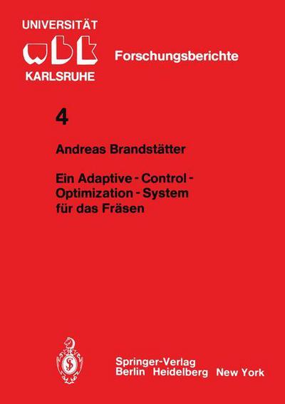 Cover for A. Brandstatter · Ein Adaptive - Control - Optimization - System Fur Das Frasen - Wbk-forschungsberichte Aus Dem Institut Fur Werkzeugmaschinen Und Betriebstechnik Der Universitat Karlsruhe (Paperback Book) [German edition] (1981)