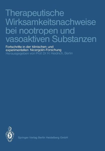Cover for Heinz Heidrich · Therapeutische Wirksamkeitsnachweise Bei Nootropen Und Vasoaktiven Substanzen: Fortschritte in Der Klinischen Und Experimentellen Nicergolin-Forschung (Paperback Book) (1985)