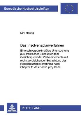 Cover for Dirk Herzig · Das Insolvenzplanverfahren: Eine Schwerpunktmaeßige Untersuchung Aus Praktischer Sicht Unter Dem Gesichtspunkt Der Zeitkomponente Mit Rechtsvergleichender Betrachtung Des Reorganisationsverfahrens Nach Chapter 11 Des Bankruptcy Code - Europaeische Hochsch (Paperback Book) [German edition] (2001)