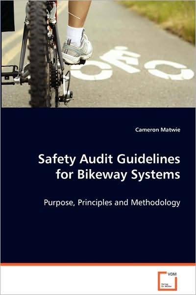 Cover for Cameron Matwie · Safety Audit Guidelines for Bikeway Systems: Purpose, Principles and Methodology (Paperback Book) (2008)