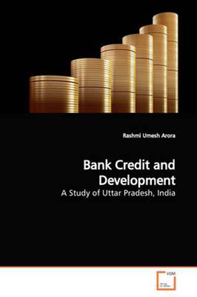 Cover for Rashmi Umesh Arora · Bank Credit and Development: a Study of Uttar Pradesh, India (Paperback Book) (2009)