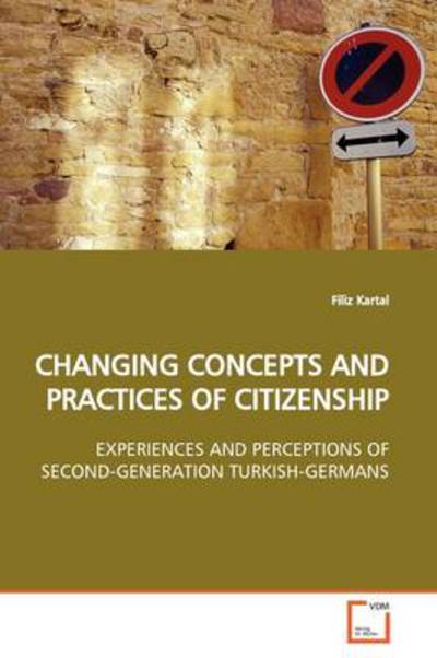 Cover for Filiz Kartal · Changing Concepts and Practices of Citizenship: Experiences and Perceptions of Second- Generation Turkish-germans (Paperback Book) (2009)