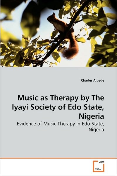 Cover for Charles Aluede · Music As Therapy by the Iyayi Society of Edo State, Nigeria: Evidence of Music Therapy in Edo State, Nigeria (Taschenbuch) (2010)