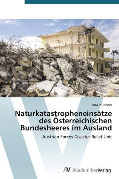 Cover for Pfundner Petra · Naturkatastropheneinsatze Des Osterreichischen Bundesheeres Im Ausland (Paperback Book) (2015)