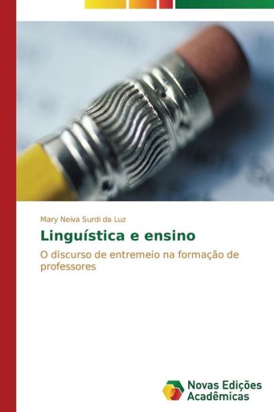 Cover for Mary Neiva Surdi Da Luz · Linguística E Ensino: O Discurso De Entremeio Na Formação De Professores (Paperback Book) [Portuguese edition] (2014)