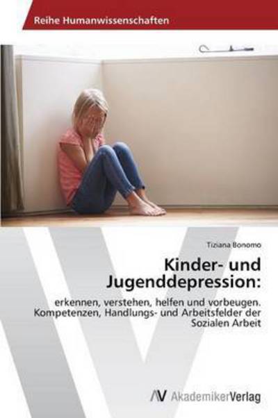 Kinder- Und Jugenddepression - Bonomo Tiziana - Kirjat - AV Akademikerverlag - 9783639788488 - tiistai 27. tammikuuta 2015