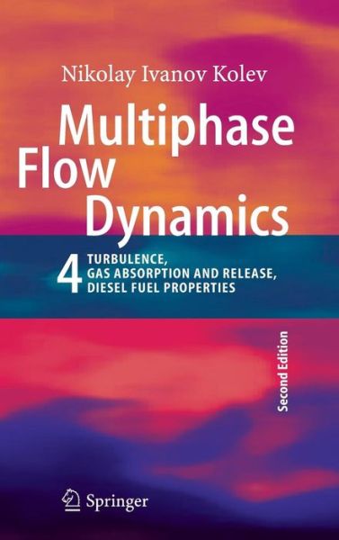 Cover for Nikolay Ivanov Kolev · Multiphase Flow Dynamics 4: Turbulence, Gas Adsorption and Release, Diesel Fuel Properties (Hardcover Book) [2nd ed. 2012 edition] (2011)