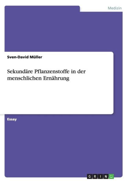 Sekundare Pflanzenstoffe in der menschlichen Ernahrung - Sven-David Muller - Books - Grin Publishing - 9783656927488 - March 24, 2015