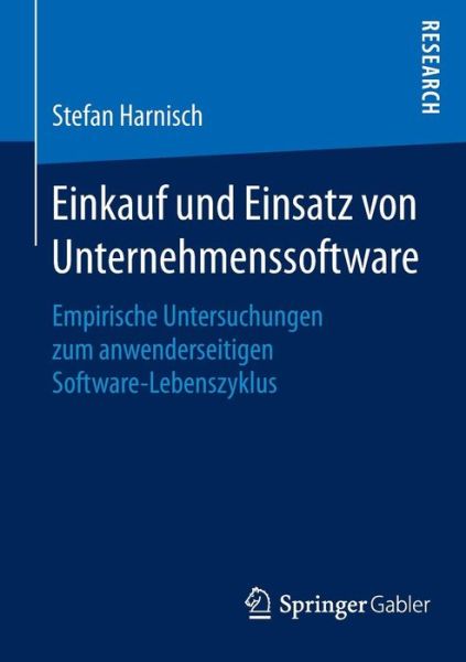Einkauf Und Einsatz Von Unternehmenssoftware: Empirische Untersuchungen Zum Anwenderseitigen Software-Lebenszyklus - Stefan Harnisch - Books - Springer Gabler - 9783658093488 - March 30, 2015