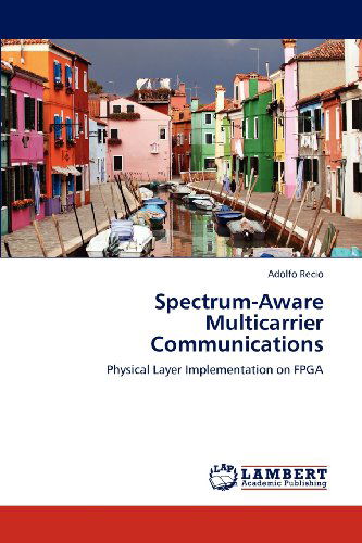 Cover for Adolfo Recio · Spectrum-aware Multicarrier Communications: Physical Layer Implementation on Fpga (Paperback Book) (2012)