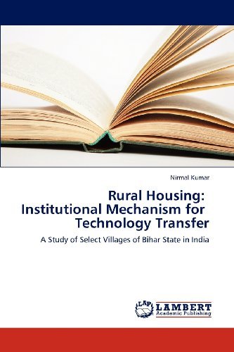 Rural Housing:   Institutional Mechanism for   Technology Transfer: a Study of Select Villages of Bihar State in India - Nirmal Kumar - Books - LAP LAMBERT Academic Publishing - 9783659182488 - September 21, 2012