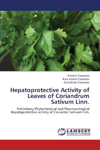 Cover for Aakanksha Chaurasia · Hepatoprotective Activity of Leaves of Coriandrum Sativum Linn.: Preliminary Phytochemical and Pharmacological Hepatoprotective Activtiy of Coriander Sativum Linn. (Taschenbuch) (2013)