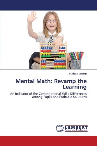 Cover for Pushpa Marian · Mental Math: Revamp the Learning: an Indicator of the Computational Skills Differences Among Pupils and Probable Solutions (Paperback Book) (2013)