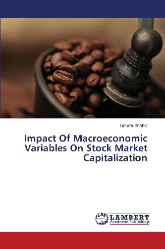 Cover for Umara Shahid · Impact of Macroeconomic Variables on Stock Market Capitalization (Paperback Book) (2013)