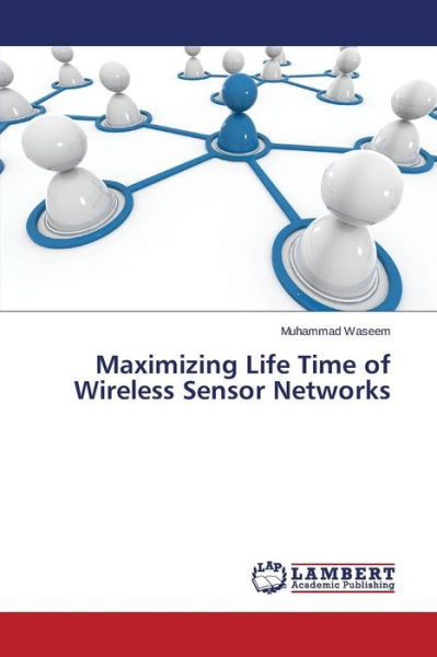 Cover for Waseem Muhammad · Maximizing Life Time of Wireless Sensor Networks (Pocketbok) (2015)