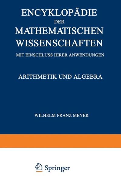 Cover for Wilhelm Franz Meyer · Encyklopadie Der Mathematischen Wissenschaften Mit Einschluss Ihrer Anwendungen: Arithmetik Und Algebra (Paperback Book) [1904 edition] (1901)