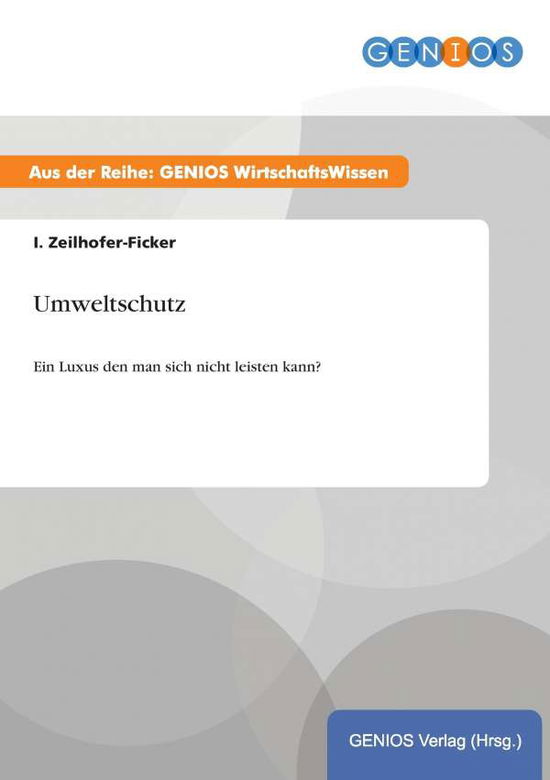 Cover for I Zeilhofer-Ficker · Umweltschutz: Ein Luxus den man sich nicht leisten kann? (Paperback Book) (2015)
