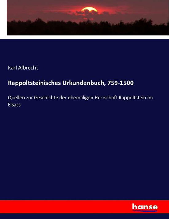 Rappoltsteinisches Urkundenbuc - Albrecht - Books -  - 9783743638488 - February 4, 2017