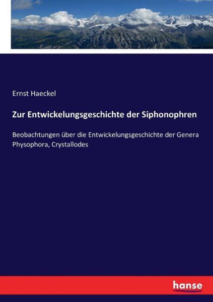 Cover for Ernst Haeckel · Zur Entwickelungsgeschichte der Siphonophren: Beobachtungen uber die Entwickelungsgeschichte der Genera Physophora, Crystallodes (Taschenbuch) (2017)