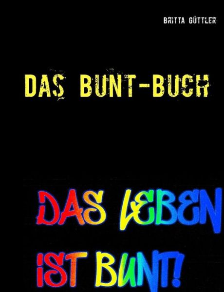 Cover for Britta Guttler · Das Bunt-Buch: Ein Projektbuch (Paperback Book) (2019)
