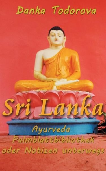 Cover for Danka Todorova · Sri Lanka, Ayurveda, Palmblattbibliothek oder Notizen unterwegs (Taschenbuch) (2018)