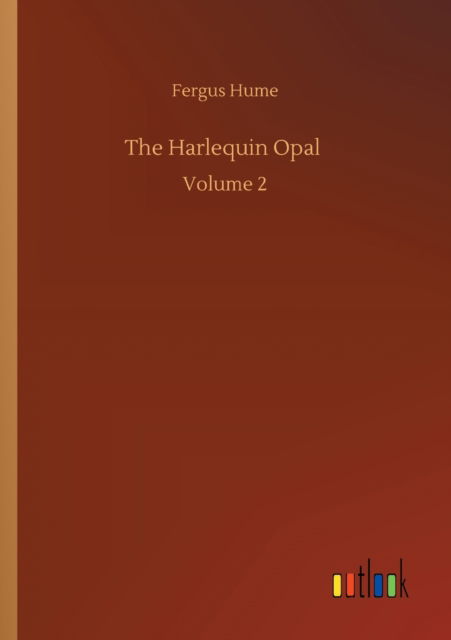 The Harlequin Opal: Volume 2 - Fergus Hume - Książki - Outlook Verlag - 9783752337488 - 25 lipca 2020