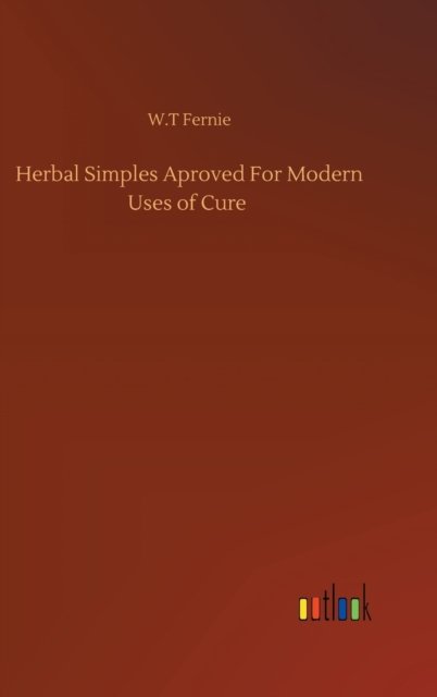 Cover for W T Fernie · Herbal Simples Aproved For Modern Uses of Cure (Hardcover Book) (2020)