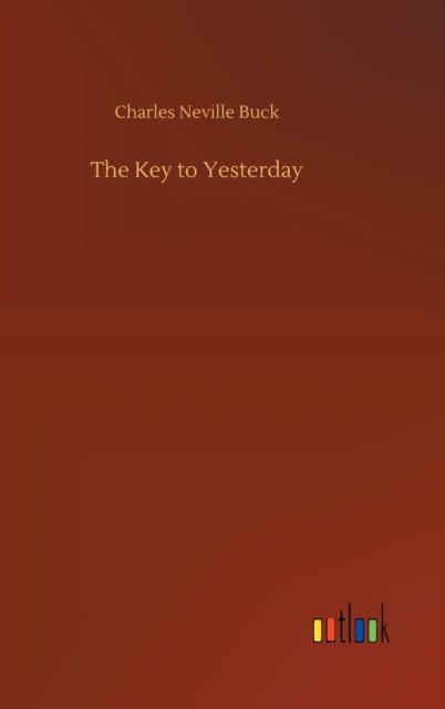 Cover for Charles Neville Buck · The Key to Yesterday (Innbunden bok) (2020)