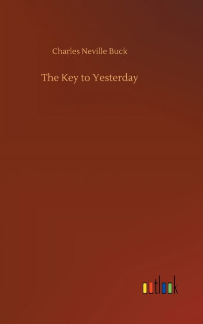 Cover for Charles Neville Buck · The Key to Yesterday (Inbunden Bok) (2020)
