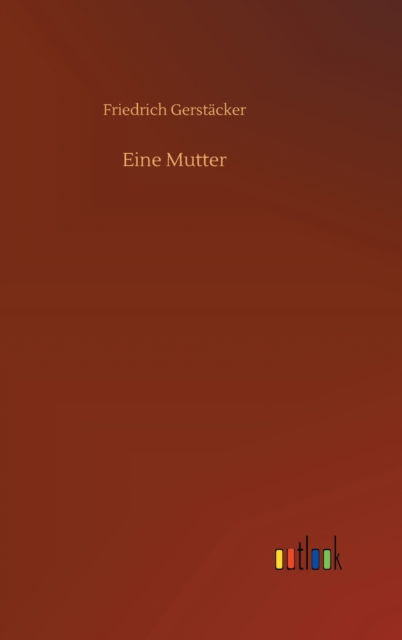 Cover for Friedrich Gerstacker · Eine Mutter (Gebundenes Buch) (2020)