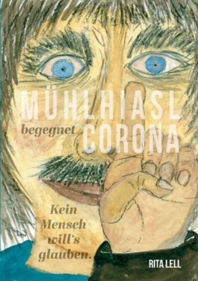 Cover for Rita Lell · Muhlhiasl begegnet Corona: Kein Mensch will's glauben (Paperback Book) (2021)