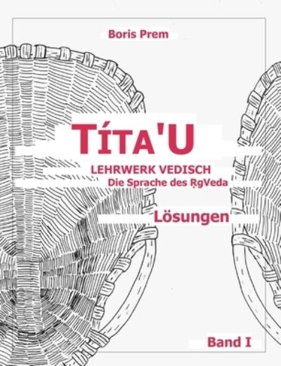 Cover for Boris Prem · Tita'u, Loesungen, Band I: Lehrwerk Vedisch, Die Sprache des Rigveda (Paperback Book) (2021)