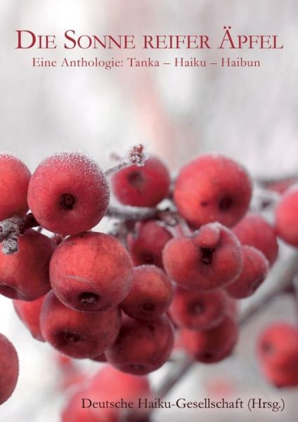 Cover for Deutsche Haiku-Gesellschaft · Die Sonne reifer AEpfel: Eine Anthologie: Tanka - Haiku - Haibun (Paperback Book) (2021)