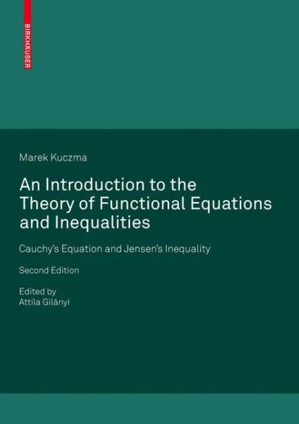 Cover for Marek Kuczma · An Introduction to the Theory of Functional Equations and Inequalities: Cauchy's Equation and Jensen's Inequality (Paperback Book) [2nd ed. 2009 edition] (2008)