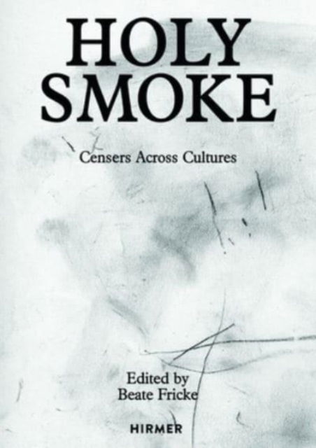 Cover for Beate Fricke · Holy Smoke: Censers Across Cultures (Gebundenes Buch) (2024)