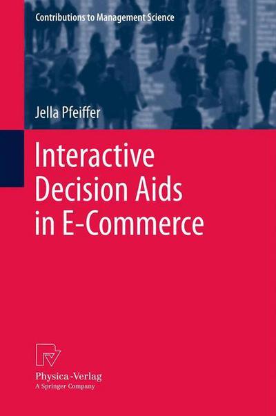 Interactive Decision Aids in E-Commerce - Contributions to Management Science - Jella Pfeiffer - Livros - Springer-Verlag Berlin and Heidelberg Gm - 9783790829488 - 1 de março de 2014